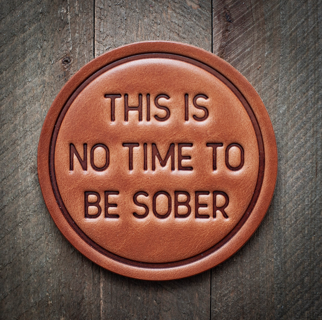 No Time to Be Sober Leather Coaster