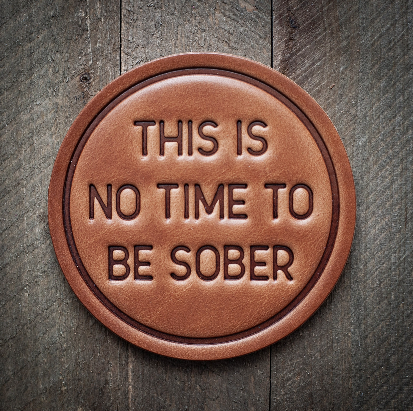 No Time to Be Sober Leather Coaster