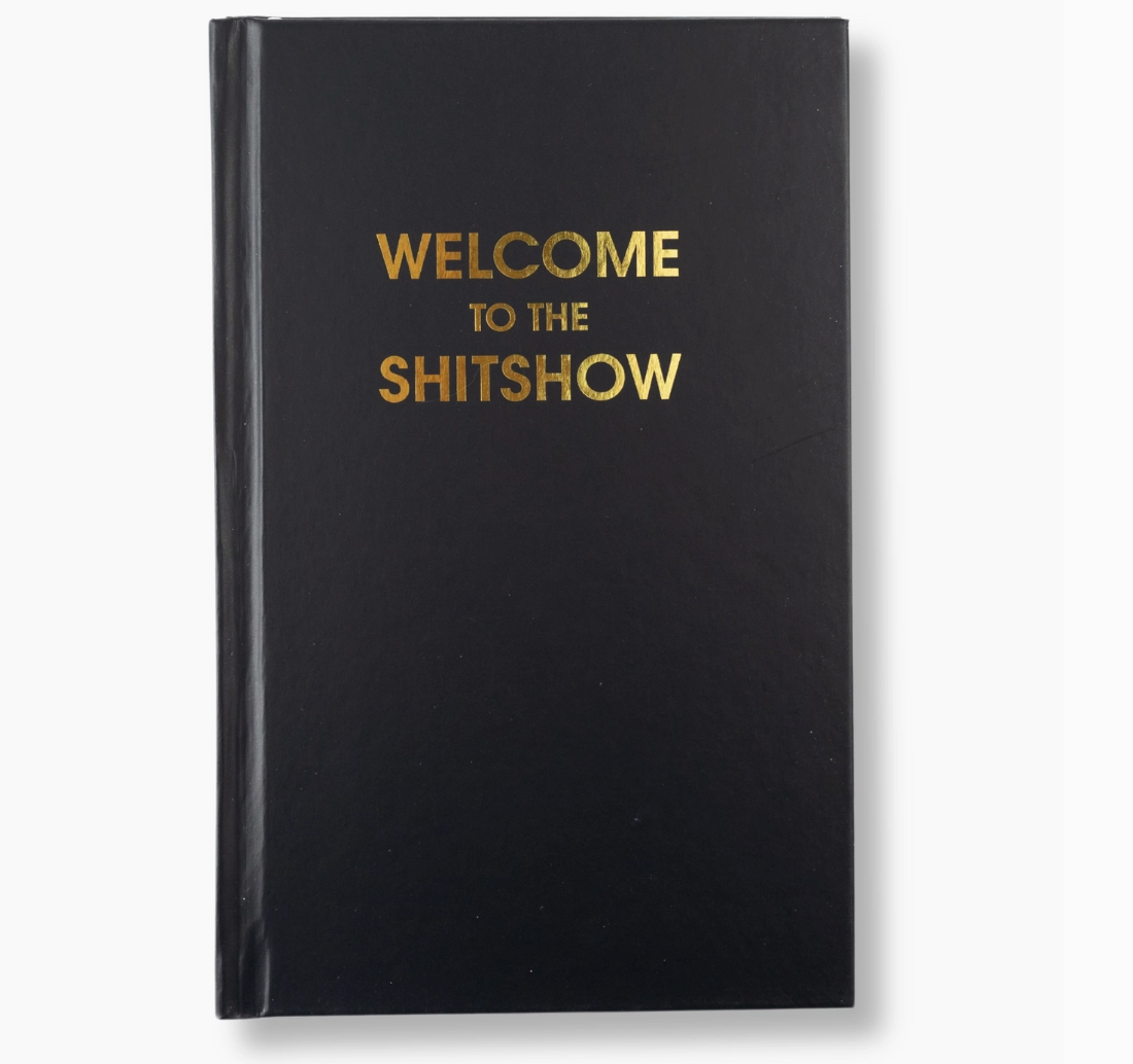 "Welcome To The Shit Show" Journal