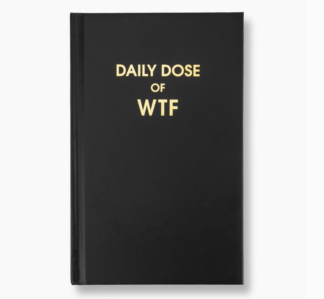 "Daily Dose of WTF" Journal