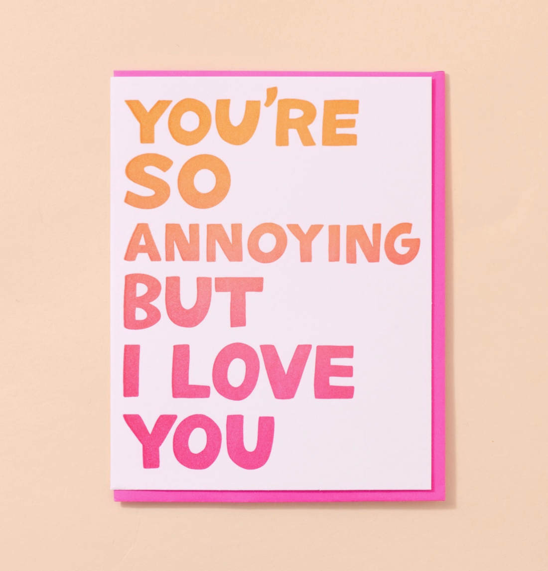 Annoying but I Love You Card