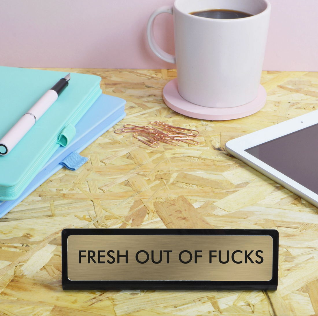 Fresh Out of Fucks Desk Plate