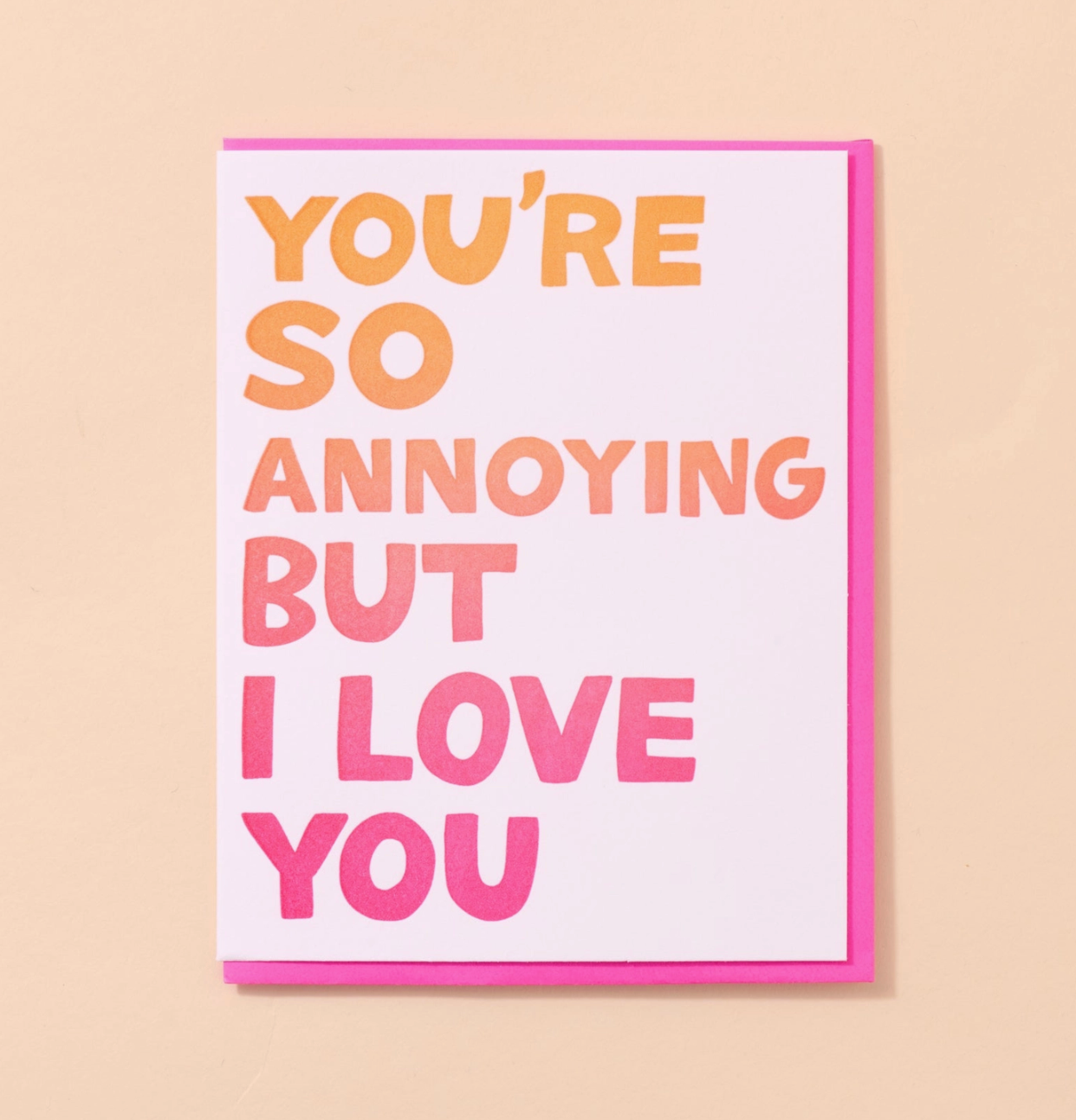 Annoying but I Love You Card