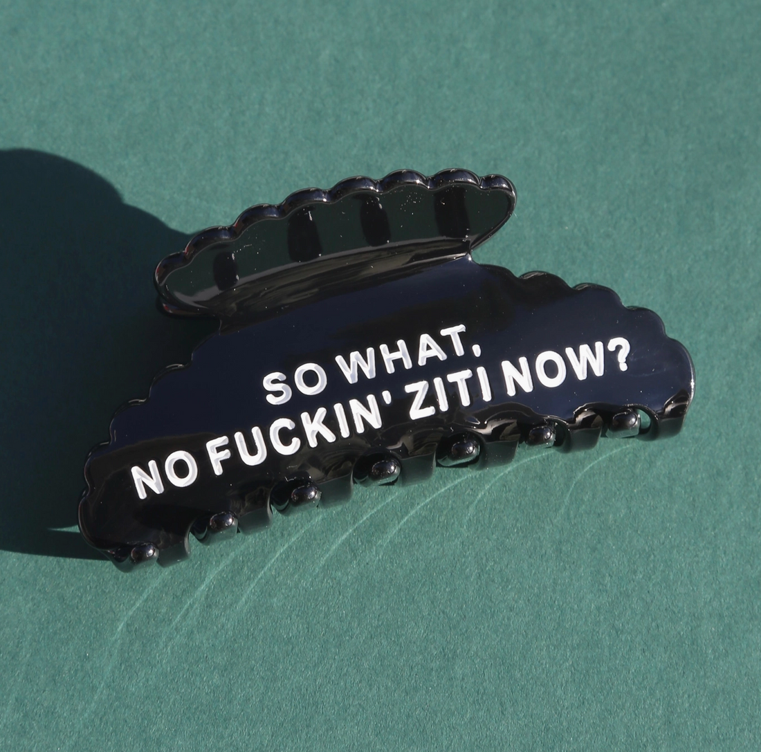 "So What, No Fuckin Ziti Now?" Hairclip
