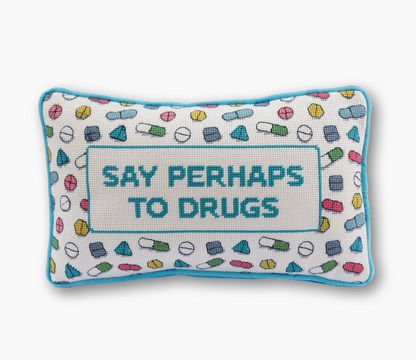 "Perhaps to Drugs" Needlepoint Pillow